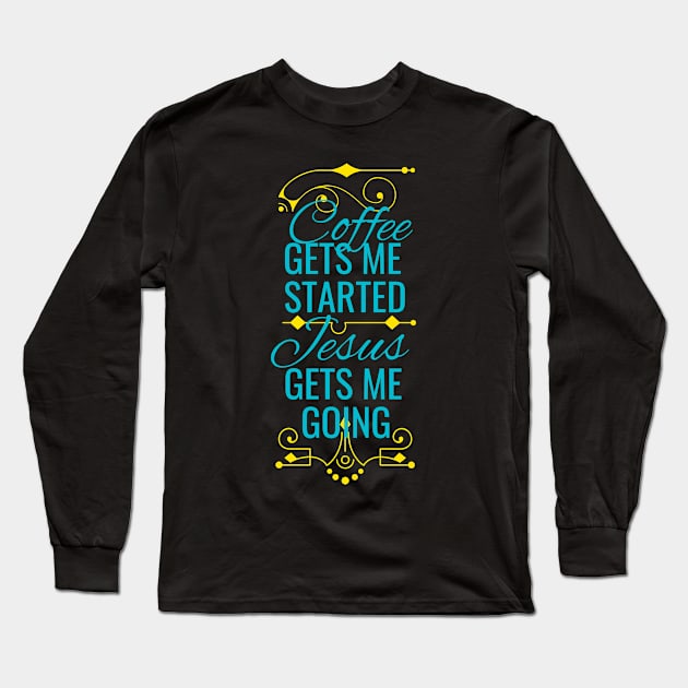 Coffee And Jesus Funny Saying Christian Fun Long Sleeve T-Shirt by Foxxy Merch